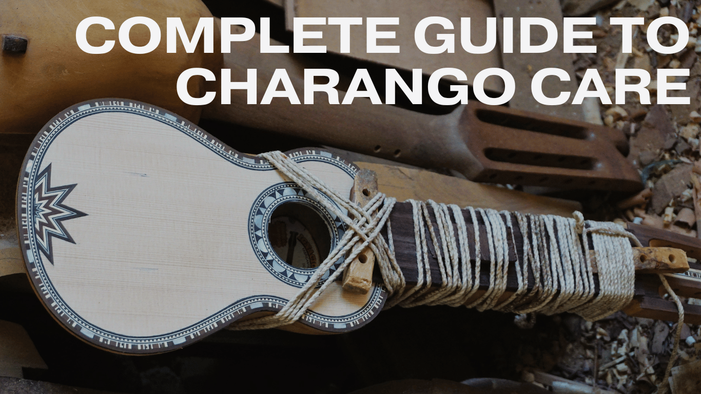 complete guide to charango care