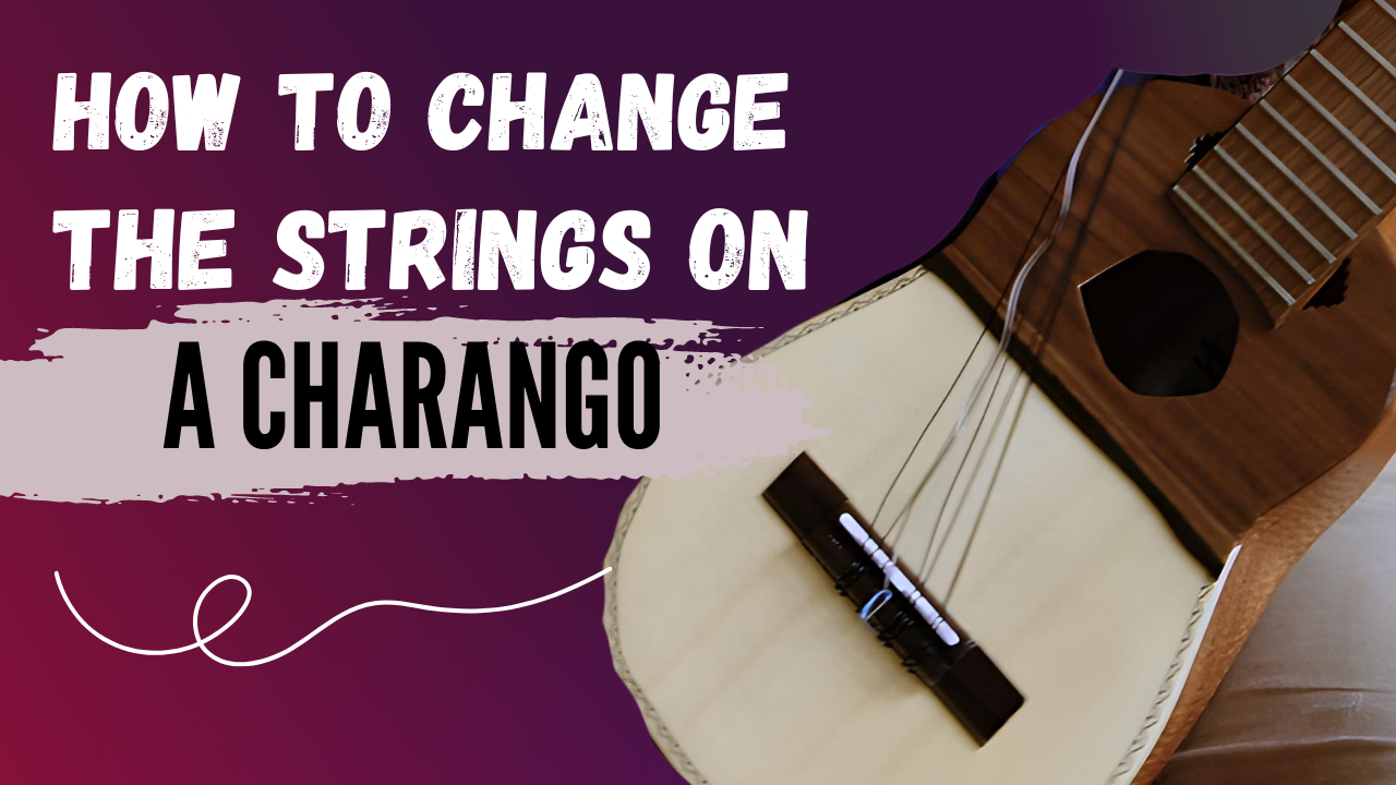 How to Change Charango Strings